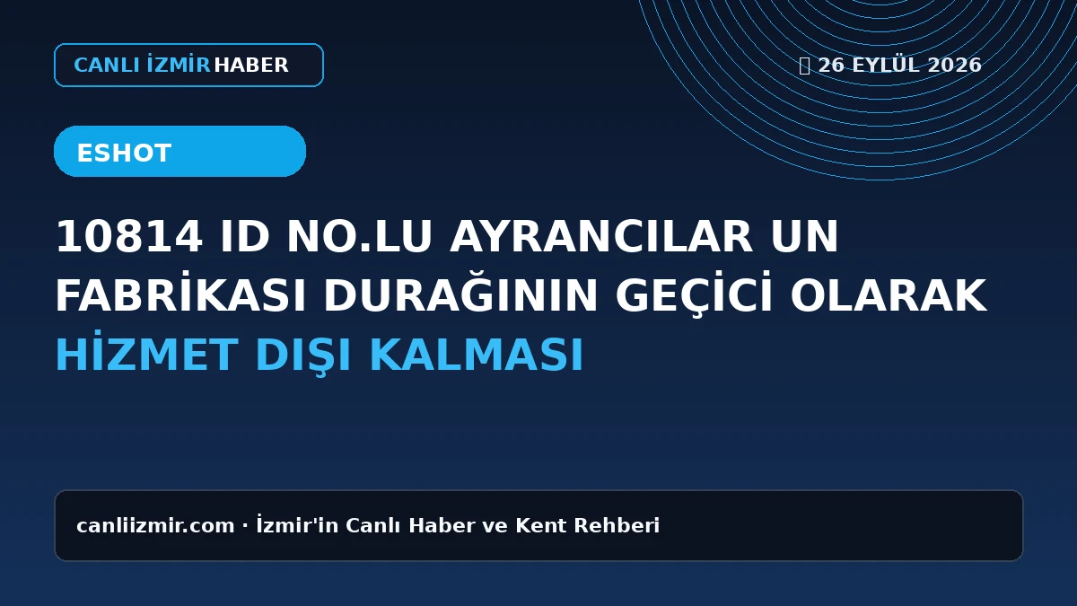Torbalı Ayrancılar Un Fabrikası durağı hizmet dışı kalma haberi