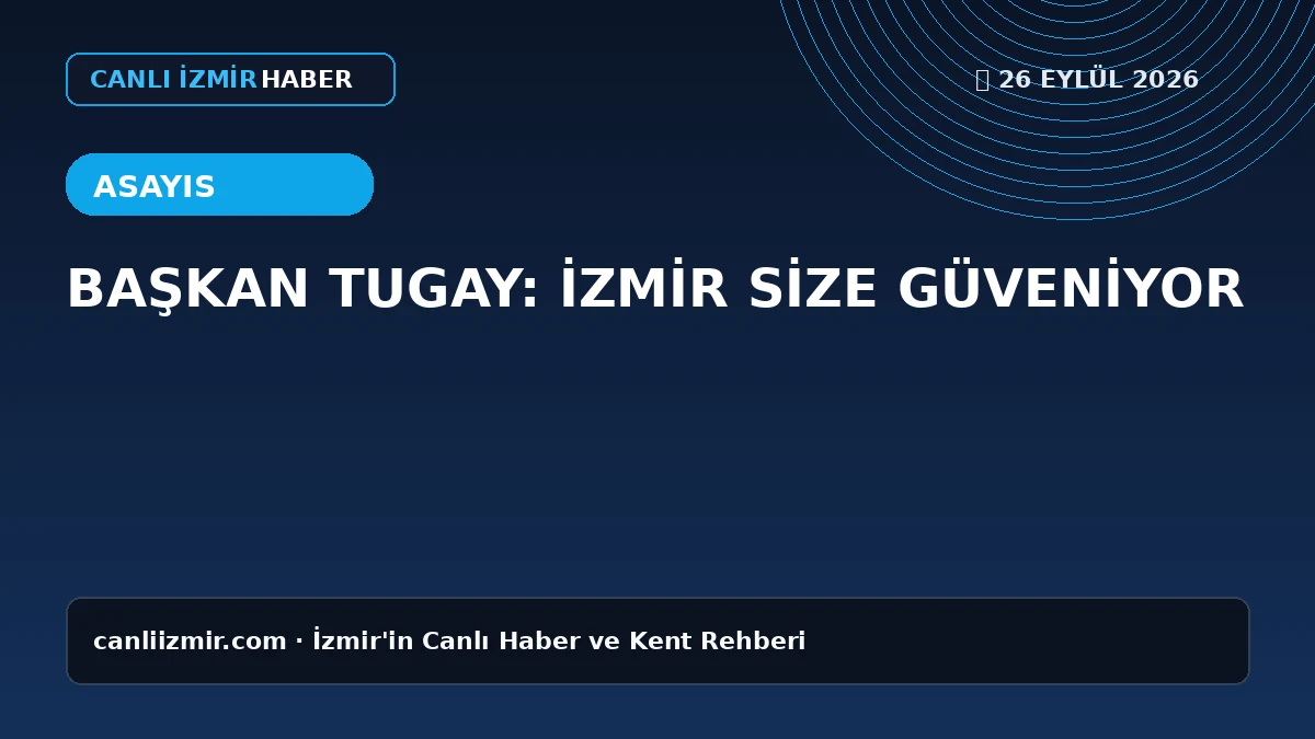 İzmir'de güvenlik toplantısı ve Başkan Tugay'ın açıklamaları