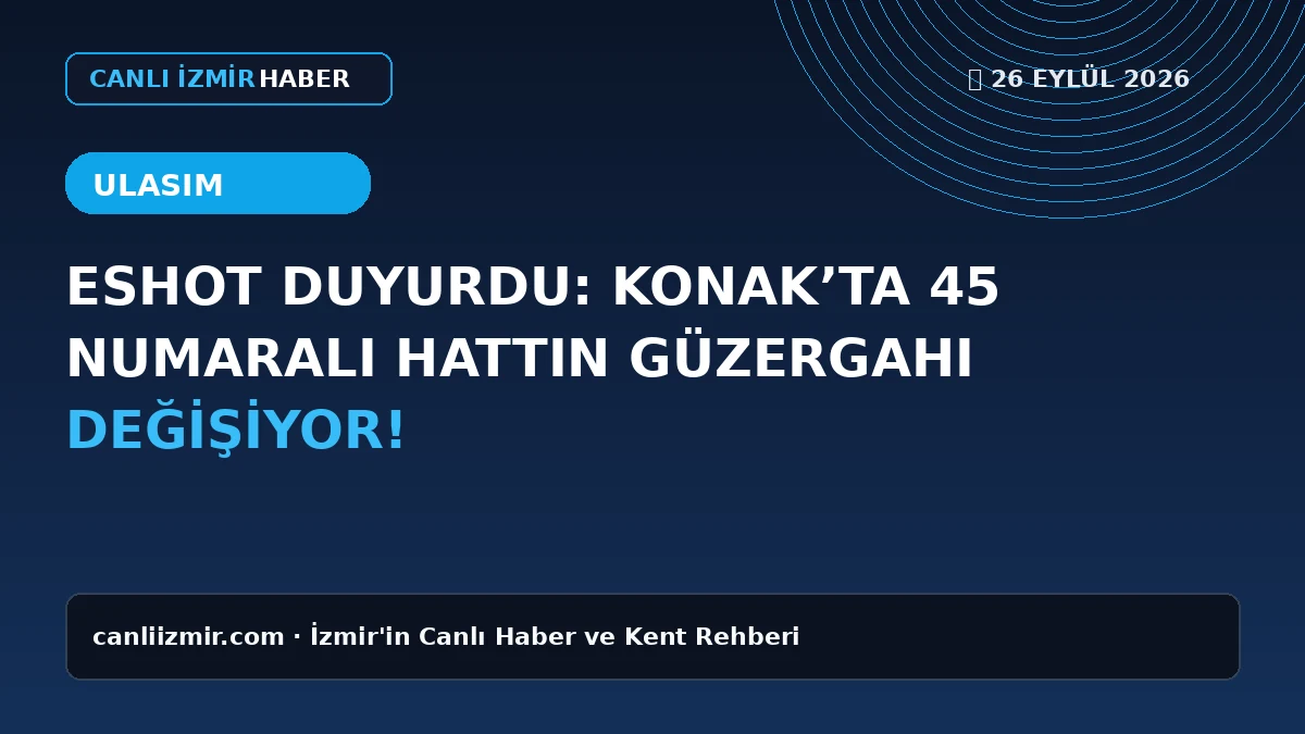 Konak'ta ESHOT 45 numaralı hattın güzergah değişikliği ile ilgili haber
