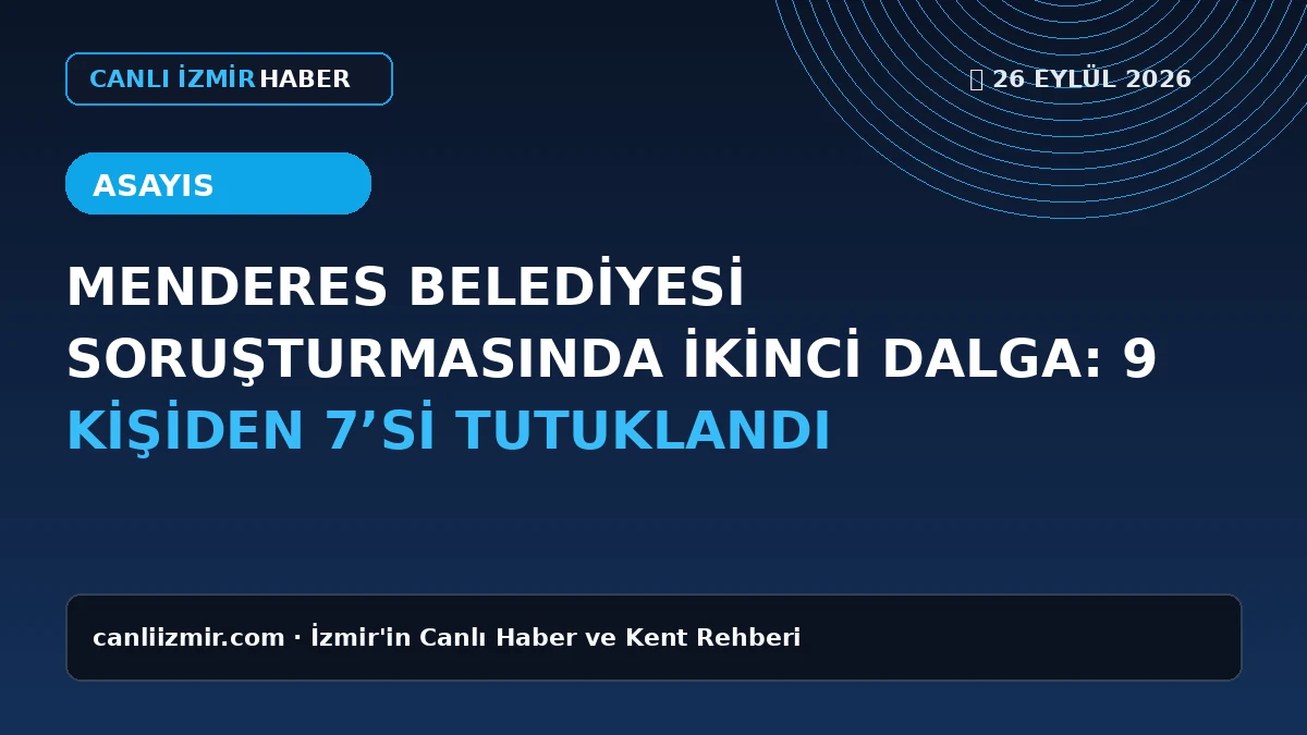 Menderes Belediyesi soruşturması ve tutuklamalar hakkında bilgi veren haber görseli
