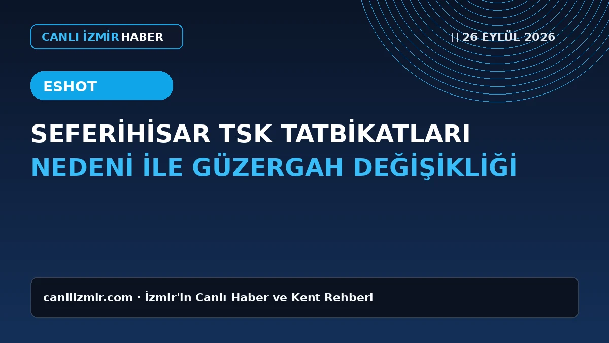 Seferihisar'da TSK tatbikatları nedeniyle güzergah değişiklikleri