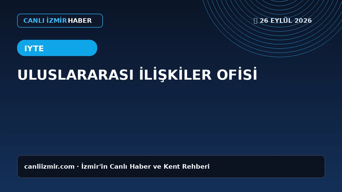 İzmir Yüksek Teknoloji Enstitüsü yurtdışı öğrenci başvuru ilanı
